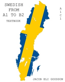 SWEDISH GUIDE FROM A1 TO B2 by Jacob Eli Goodson