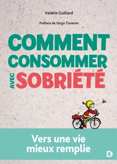 Comment consommer avec sobriété by Serge Tisseron, Valérie Guillard & Agnès Payraudeau