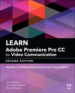 Learn Adobe Premiere Pro CC for Video Communication by Joe Dockery, Conrad Chavez & Rob Schwartz