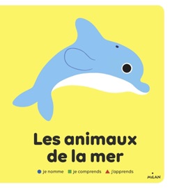 Les animaux de la mer - Paule Battault & Julie Mercier