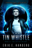 The Tin Whistle - Erik E. Hanberg