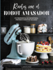 Recetas con el robot amasador - Larousse Editorial, IMMA ESTANY MORROS & Agencias y archivos fotográficos