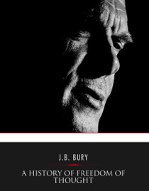 A History of Freedom of Thought - J. B. Bury