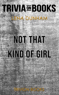 Capa do livro Not That Kind of Girl: A Young Woman Tells You What She's Learned de Lena Dunham