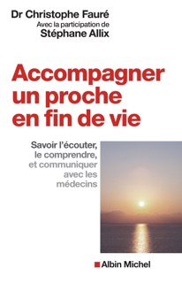 Accompagner un proche en fin de vie by Stéphane Allix & Christophe Faure
