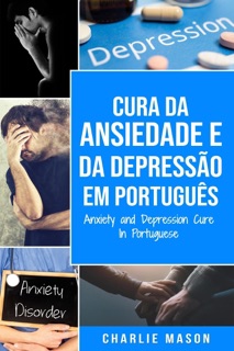 Cura da Ansiedade e da Depressão Em português/ Anxiety and Depression Cure In Portuguese by Charlie Mason