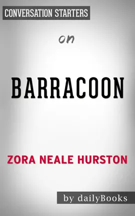 Barracoon: The Story of the Last Black Cargo by Zora Neale Hurston: Conversation Starters