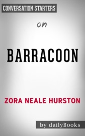Barracoon: The Story of the Last Black Cargo by Zora Neale Hurston: Conversation Starters - Daily Books