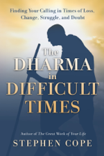 The Dharma in Difficult Times - Stephen Cope Cover Art