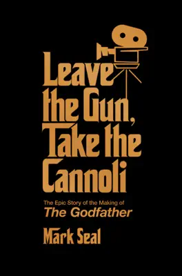 Leave the Gun, Take the Cannoli by Mark Seal book