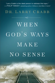 When God's Ways Make No Sense by Larry Crabb