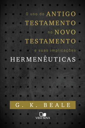 Read: O uso do Antigo Testamento no Novo Testamento e suas implicações Book hermenêuticas