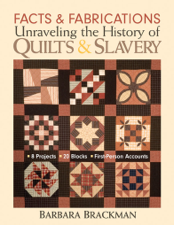 Facts &amp; Fabrications: Unraveling the History of Quilts &amp; Slavery - Barbara Brackman Cover Art