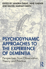 Psychodynamic Approaches to the Experience of Dementia - Sandra Evans, Jane Garner & Rachel Darnley Smith
