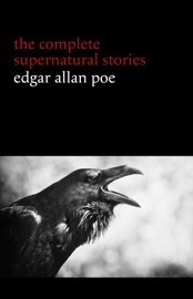 Edgar Allan Poe: The Complete Supernatural Stories (60+ tales of horror and mystery: The Cask of Amontillado, The Fall of the House of Usher, The Black Cat, The Tell-Tale Heart, Berenice...) (Halloween Stories) - EDGAR ALLAN POE