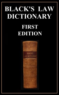 Black's Law Dictionary - First Edition (1891) by Henry Campbell Black