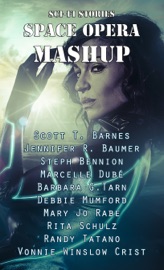 Sci-Fi Stories - Space Opera Mashup - Barbara G.Tarn, Steph Bennion, Vonnie Winslow Crist, Marcelle Dubé, Rita Crossley, Jennifer R Baumer, Randy Tatano, Scott T. Barnes, Debbie Mumford & Mary Jo Rabe