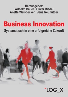 Business Innovation by Wilhelm Bauer, Oliver Riedel, Anette Weisbecker & Jens Neuhüttler