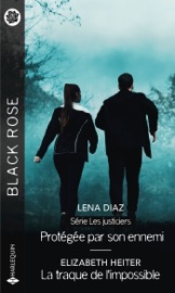 Protégée par son ennemi - La traque de l'impossible - Lena Diaz & Elizabeth Heiter