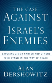The Case Against Israel's Enemies - Alan Dershowitz