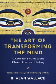 The Art of Transforming the Mind - B. Alan Wallace