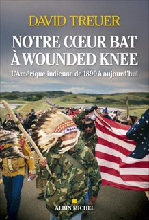 Notre coeur bat à Wounded Knee by David Treuer & Michel Lederer