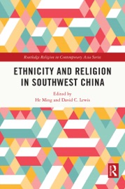 Ethnicity and Religion in Southwest China - He Ming & David Lewis
