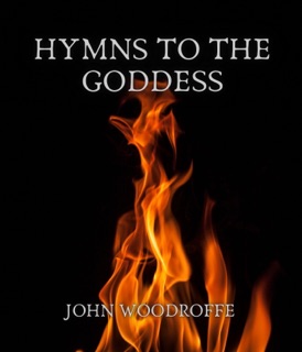 Hymns to the Goddess by John Woodroffe