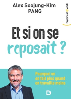 Et si on se reposait ? by Jean-Yves Katelan, Matthieu Langeard & Alex Soojung-Kim Pang