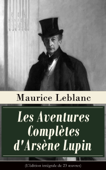 Les Aventures Complètes d'Arsène Lupin (L'édition intégrale de 23 œuvres) - Maurice Leblanc