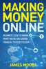Making Money Online: Beginners Guide to Making Money Online and Gaining Financial Freedom - James Moore