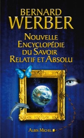 Nouvelle encyclopédie du savoir relatif et absolu - Bernard Werber