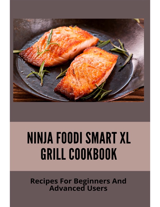 Ninja Foodi Smart XL Grill Cookbook Recipes For Beginners And Advanced Users 2
