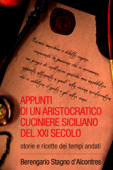 Appunti di un aristocratico cuciniere siciliano del XXI secolo - Berengario Stagno d'Alcontres