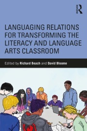 Languaging Relations for Transforming the Literacy and Language Arts Classroom - Richard Beach & David Bloome