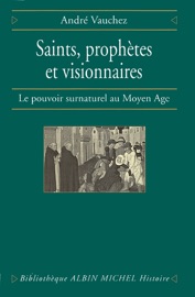 Saints prophètes et visionnaires - André Vauchez
