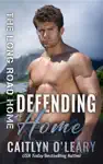 Defending Home by Caitlyn O'Leary Book Summary, Reviews and Downlod