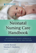 Neonatal Nursing Care Handbook, Third Edition - Carole Kenner PhD, RN, FAAN, FNAP, ANEF & Marina V. Boykova PhD, RN