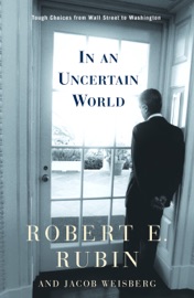 In an Uncertain World - Robert E. Rubin & Jacob Weisberg