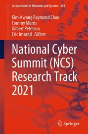 National Cyber Summit (NCS) Research Track 2021 - Kim-Kwang Raymond Choo, Tommy Morris, Gilbert Peterson & Eric Imsand