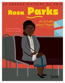 Rosa Parks et la lutte pour l'égalité - Christine Palluy & Prisca le Tandé