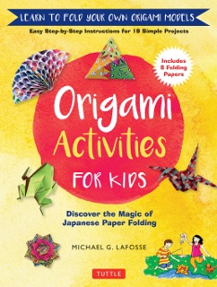 Origami Activities for Kids by Michael G. LaFosse