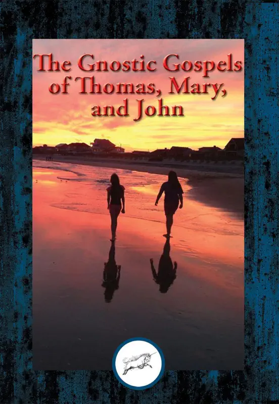 The Gnostic Gospels of Thomas, Mary, and John