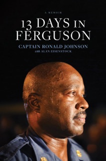 13 Days in Ferguson by Ron Johnson