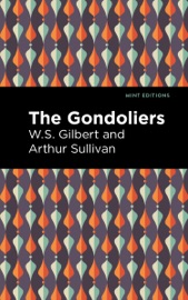 The Gondoliers - Arthur Sullivan & W. S. Gilbert