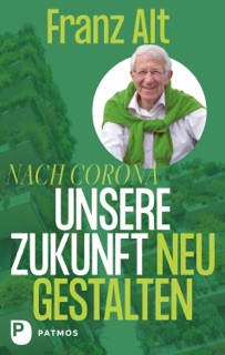 Nach Corona – Unsere Zukunft neu gestalten by Franz Alt