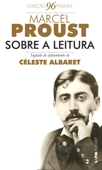 Sobre a leitura seguido de entrevista com Céleste Albaret - Marcel Proust