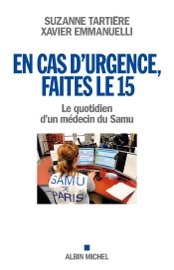 En cas d'urgence, faites le 15 - Xavier Emmanuelli & Suzanne Tartière