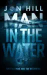 Man In The Water by Jon Hill Book Summary, Reviews and Downlod