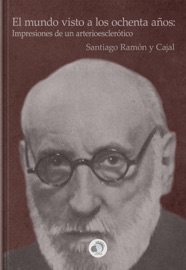 El mundo visto a los ochenta años: Impresiones de un arterioesclerótico - Santiago Ramón y Cajal